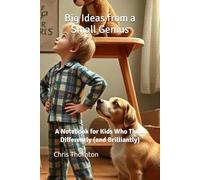 Big Ideas from a Small Genius: A Notebook for Kids Who Think Differently (and Brilliantly)