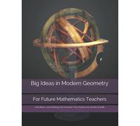 Big Ideas In Modern Geometry: For Future Mathematics Teachers (Big Ideas In Mathematics For Future Teachers)