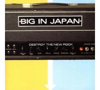 Big in Japan - Destroy the New Rock