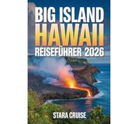 Big Island Hawaii Reiseführer: Entdecken Sie Vulkane, Strände, Wasserfälle und die hawaiianische Kultur mit Insidertipps und Reiserouten