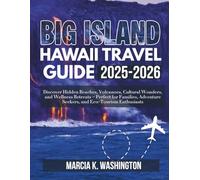 BIG ISLAND HAWAII TRAVEL GUIDE 2025-2026: Discover Hidden Beaches, Volcanoes, Cultural Wonders, and Wellness Retreats - Perfect for Families, Adventure Seekers, and Eco-Tourism Enthusiasts