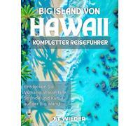 Big island of hawaii kompletter reiseführer: Entdecken Sie Vulkane, Wasserfälle, Strände und Kultur auf der Big Island