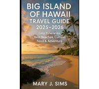 Big Island of Hawaii Travel Guide 2025-2026: Easy Itineraries, Best Beaches, Culture, Food & Adventure