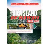 Big Island of Hawaii Travel Guide 2025 - 2026: From Kailua-Kona to Hilo: Uncover the Best Beaches, Coffee Plantations, and Sunset Spots Along Hawaii's Diverse Coastline
