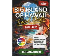 BIG ISLAND OF HAWAII TRAVEL GUIDE 2026 - 2027: Discover Insider Tips, Scenic Drives, Hidden Beaches, Volcano Adventures, and Authentic Island ... Kona, Hilo, Kohala, Hamakua, Puna, and Kaʻū.