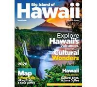 BIG ISLAND OF HAWAII TRAVEL GUIDE 2026 (Full-Color): Embark on a Journey to Lava Fields, Untouched Beaches, Ancient Rainforests, and Hidden Wonders - Unlock the Secrets of Hawaii's Majestic Island.