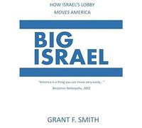 Big Israel: How Israel's Lobby Moves America
