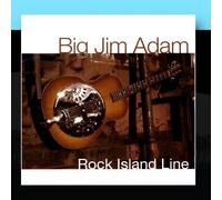 Big Jim Adam - Rock Island Line