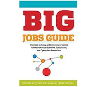 Big Jobs Guide : Business, Industry, And Government Careers For Mathematical Scientists, Statisticians, And Operations Researchers