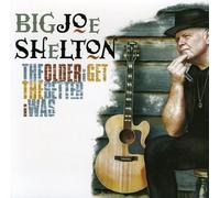Big Joe Shelton - Older I Get The Better I Was