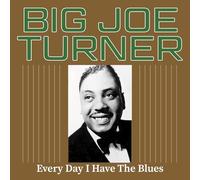 Big Joe Turner - Every Day I Have The Blues