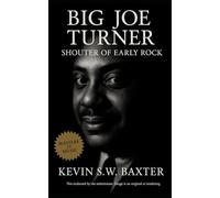 Big Joe Turner: Shouter of Early Rock: A Definitive Musical Biography Tracing Big Joe Turner's Journey from Jazz Age Bars to Global R&B's Legend