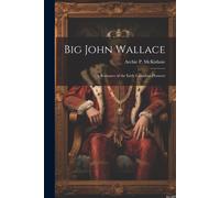 Big John Wallace: A Romance Of The Early Canadian Pioneers