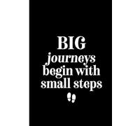 Big Journeys Begin With Small Steps Notebook Journal: Inspiration, Teens, Adults, Kids