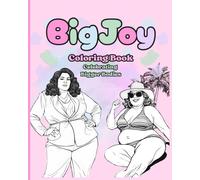 Big Joy Coloring Book: Celebrating bigger bodies through joyful illustrations