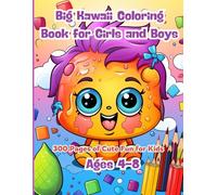 Big Kawaii Coloring Book for Girls and Boys: 300 Pages of Cute Fun for Kids Ages 4-8: The Ultimate Kawaii Coloring Collection for Kids - Simple, Smiling, and Super Cute Designs