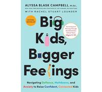 Big Kids, Bigger Feelings: Navigating Defiance, Meltdowns, and Anxiety to Raise Confident, Connected Kids - The National Bestseller on the CEP Method
