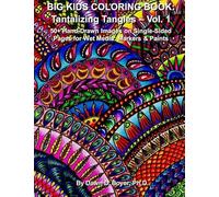 Big Kids Coloring Book: Tantalizing Tangles - Volume One: 50+ Hand-Drawn Tantalizing Doodle, Tangles, And Enhanced Images On Single-Sided Pages Paperback By Dawn D. Boyer Ph.D.