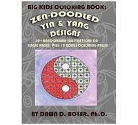 Big Kids Coloring Book: Yin And Yang Zen-Doodles For Mindful Coloring, Vol. 1: 60+ Hand-Drawn Yin And Yang Illustrations On Single Pages, Plus 12 Bonus Pages Paperback By Dawn D. Boyer Ph.D.