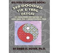 Big Kids Coloring Book: Yin And Yang Zen-Doodles For Mindful Coloring, Vol. 1: 60+ Hand-Drawn Yin And Yang Illustrations On Single Pages, Plus 12 Bonus Pages Paperback By Dawn D. Boyer Ph.D.