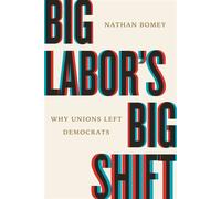 Big Labor's Big Shift Why Unions Left Democrats - Nathan Bomey - Beacon Press - ebook (ePub) - Livre