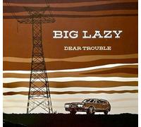 Big Lazy - Dear Trouble