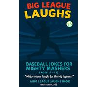 Big League Laughs: Baseball Jokes for Mighty Mashers (Ages 11-13): Clean and Clever Baseball Jokes for Ages 11-13, 50 Baseball Jokes for Middle Grade ... Young Sports Fans, 6th, 7th, and 8th Grade