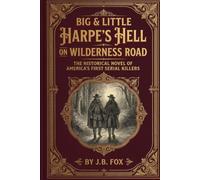 Big & Little Harpe's Hell on Wilderness Road: The Historical Novel of America's First Serial Killers