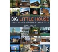 Big Little House: Small Houses Designed By Architects (Paperback) Donna University Of Houston Kacmar, Usa (Auteur)