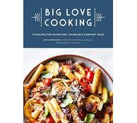 Big Love Cooking: 75 Recipes for Satisfying, Shareable Comfort Food