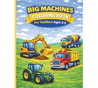 Big Machines Coloring Book For Toddlers Age 2-5: Easy Coloring Pages of Trucks, Tractors, and Construction Vehicles for Kids