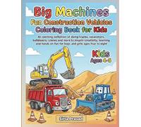 Big Machines Fun Construction Vehicles Coloring Book for Kids: An exciting collection of dump trucks excavators bulldozers cranes and more to inspire ... hands on fun for boys and girls ages 4 - 8