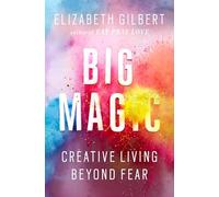 Big Magic: Creative Living Beyond Fear.
