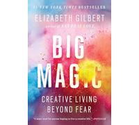 Big Magic: Creative Living Beyond Fear