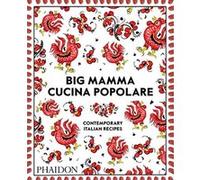 Big mamma's cucina poplare – Contemporary italian recipes – Phaidon Press