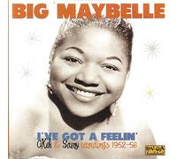 Big Maybelle - I've Got Feelin'