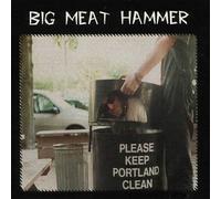 Big Meat Hammer - Please Keep Portland Clean (UK Import)