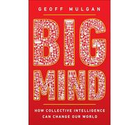 Big Mind: How Collective Intelligence Can Change Our World