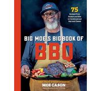 Big Moe's Big Book of BBQ: 75 Recipes From Brisket and Ribs to Cornbread and Mac and Cheese