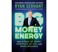 Big Money Energy How to Rule at Work Dominate at Life and Make Millions - Ryan Serhant - Hachette Go - Livre en Anglais - Paperback Ryan SerhantRyan Serhant (Auteur)