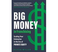 Big Money in Franchising by Alicia Miller Alicia Miller (Auteur)