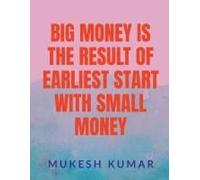 Big Money Is The Result Of The Earliest Start With Small Money