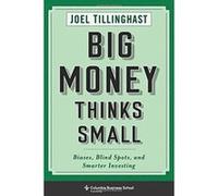 Big Money Thinks Small: Biases, Blind Spots, and Smarter Investing (Columbia Business School Publishing) - [Livre en VO] Joel Tillinghast (Auteur)