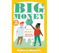 Big Money: What It Is, How We Use It, and Why Our Choices Matter