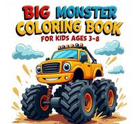 Big Monster Trucks Coloring Book for Kids Ages 3-8: Bold and Easy Coloring Fun with Simple, Exciting Truck Designs for Boys and Girls: Fun and Simple ... Truck Adventures for Creative Little Artists