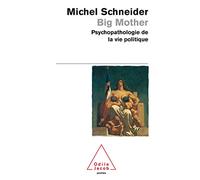 Big Mother: Psychopathologie de la vie politique