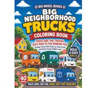 Big Neighborhood Trucks Coloring Book: Bold and Easy Vehicle Designs for Toddlers Ages 2-4 | Garbage Trucks, Mail Trucks, Ice Cream Trucks and All the Trucks Your Kid Runs to the Window For