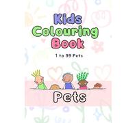 Big Pets Colouring Book: Cute and Simple 1 to 99 Pages: Fun and Easy Pets to Color for Kids Ages 3-9,Big Collection of Lovely Pets for Hours of ... Gift for Kids Who Love Animals and Pets.