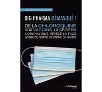 Big Pharma Démasqué ! - De La Chloroquine Aux Vaccins, La Crise Du Cornonavirus Révèle La Face Noire De Notre Système De Santé