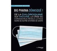 Big Pharma démasqué ! De la chloroquine aux vaccins, la face noire de notre système de santé Xavier Bazin (Auteur), Eric Ménat (Préface)